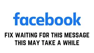 Fix Waiting For This Message This May Take A While In Facebook Messenger