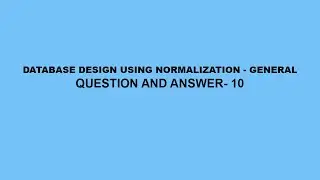 Database Design Using Normalization-General Questions & Answer- 10