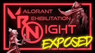 Valorant Rehabilitation Night: EXPOSED!