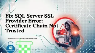 Fix SQL Server SSL Provider Error: Certificate Chain Not Trusted (SSMS Connection Error Solution)