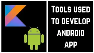 Kotlin Tutorial for Beginners - Tools used to develop android app