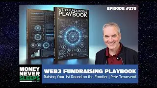 Web3 Fundraising Playbook | Pete Townsend | Raising Your 1st Round at the Frontier [275]