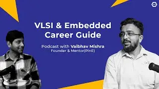 How to Begin in VLSI & Embedded Systems - PODCAST with Expert Vaibhav Mishra, Founder of PinE