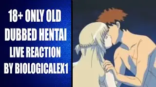 OLD DUBBED HENTAI Live Reaction By BioEX1 / BioLogicalEX1