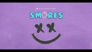 Echo Sound Works presents SMORES + bonuses
