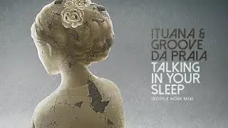 Talking In Your Sleep (Bossa Nova Mix) - Ituana & Groove Da Praia