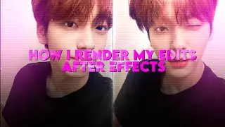 how i render my edits (after effects)