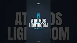 Os 5 atalhos mais úteis do Lightroom. #shorts #lightroom