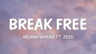 Ariana Grande - Break Free (Lyrics) ft. Zedd
