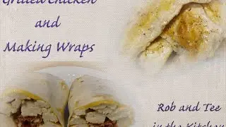 Grilled Chicken and Making Wraps