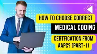 HOW TO CHOOSE CORRECT MEDICAL CODING CERTIFICATION FROM AAPC? (PART-01)