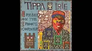 Tippa Irie - Rebel On The Roots Corner [1994]