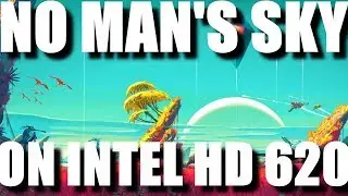 No Man's Sky on Intel HD 620 - core i7 7500u || core i5 7200u || core i3 7100u