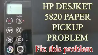 hp deskjet 5820 paper pickup problem