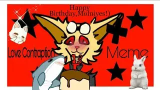 Love Contraption meme|Happy Birthday,Molniyes!🥤💕| dattebai