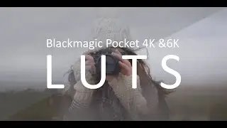 Blackmagic Pocket 4K & 6K LUTS