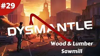 Wood & Lumber Sawmill - DYSMANTLE - #29 - Gameplay