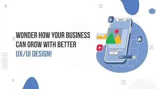 Wonder how your business can grow with better UX/UI design!
