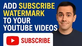 How To Add a Subscribe Button Watermark to Your YouTube Videos