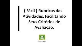 ( Fácil ) Rubricas das Atividades, Facilitando Seus Critérios de Avaliação