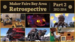 Maker Faire Bay Area Retrospective - Part Two - 2012-2014