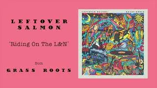 Leftover Salmon - “Riding On The L&N” (Official Audio)