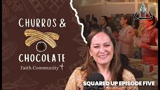 “Squared Up” Episode Five - Churros & Chocolate