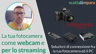 La tua fotocamera come webcam e per lo streaming - Introduzione ai metodi di connessione