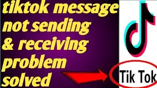 Tiktok message not sending & receiving problem solved 2020