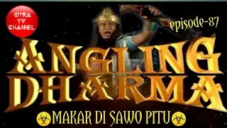 Angling Dharma Episode 87 Makar Di Sawo Pitu