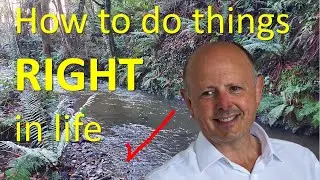 How to do things right in your life