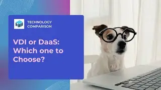 VDI vs DaaS: Best Practices, Pros & Cons