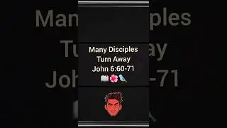 John 6:41-71 NKJV Rejected by His Own, Many Disciples Turn Away (Audio/Explanation)