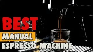 Best Manual Espresso Machine in 2021 – Helpful for Making Perfect!