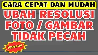 Cara Cepat dan Mudah Memperbesar Resolusi Gambar atau Foto agar Tidak Pecah Online