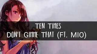 Ten Times - Don't Gimme That