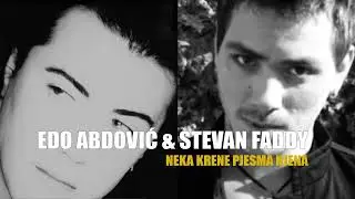 EDO ABDOVIĆ & STEVAN FADDY - NEKA KRENE PJESMA NJENA