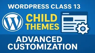 Class 13  Advanced Customization with Child Themes