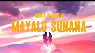 Mayalau Sunana |-Samir Shrestha-| (Lyrics)