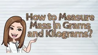 (MATH) How to Measure Mass in Grams and Kilograms? | 