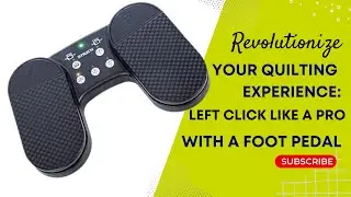 Revolutionize Your Quilting Experience: Left Click like a Pro with a Foot Pedal
