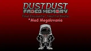 DustDust: Faded Memory - Mad Megalovania [v2]