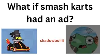 Smash Karts - What If Smash Karts had an Advertisement? - shadowboiiii