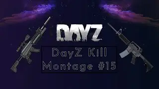DayZ Kill Montage #15.