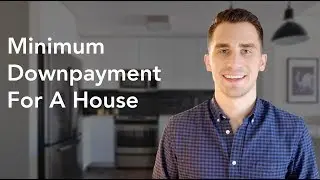 Minimum Downpayment For A House - How Much Do You Need?