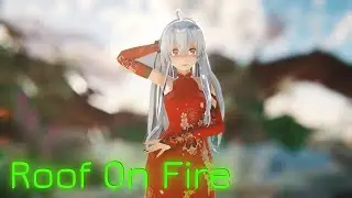 【MMD】◤ • 宋茜 / Victoria - 屋顶着火 / Roof on Fire • ◥