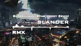 SLANDER – Superhuman (Spag Heddy Remix) [feat. Eric Leva]