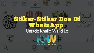 Stiker-Stiker Doa Di WhatsApp - Ustadz Khalid Walid, Lc