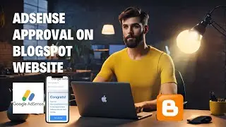 How to get Google Adsense APPROVAL on Blogspot Website | 100% Working (2024)