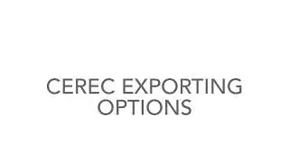 CEREC exporting options
